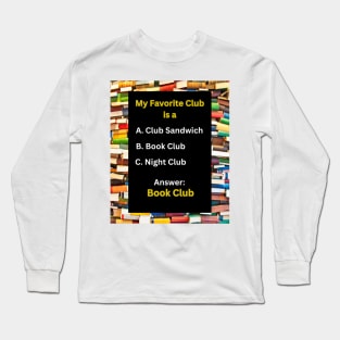 My Favorite Club is a Book Club: Funny, Cute, Amazing Gifts for Book Club Members & Book Lovers Long Sleeve T-Shirt